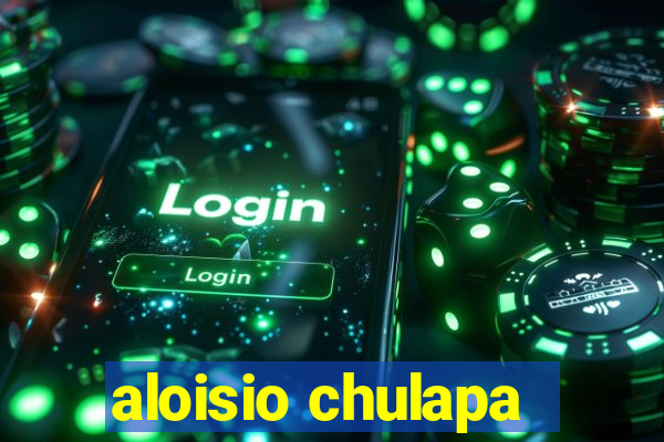 aloisio chulapa